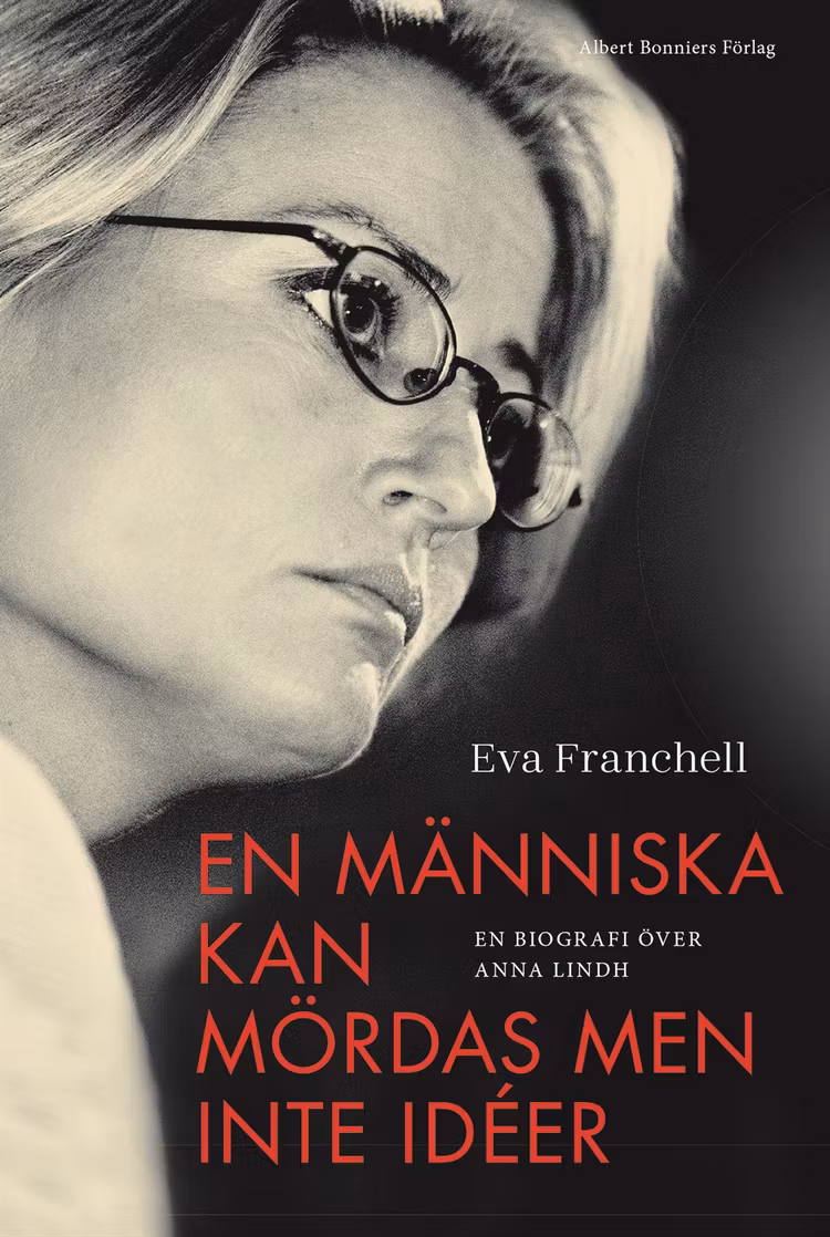 En människa kan mördas men inte idéer : en biografi över Anna Lindh - finns i Rutströms bokhandel