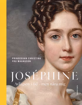 Joséphine : avlägsen i tid - men nära mig