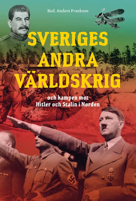 Sveriges andra världskrig och kampen mot Hitler och Stalin i Norden