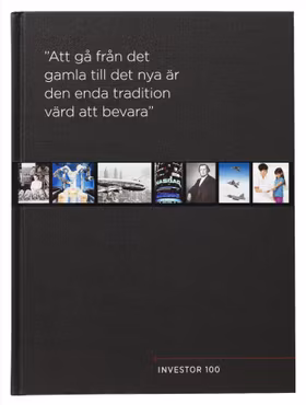 Investor 100 år - "Att gå från det gamla till det nya är den enda tradition värd att bevara"