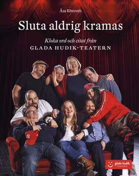Sluta aldrig kramas – Kloka ord och citat från Glada Hudik-teatern