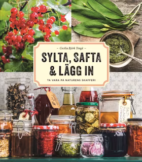 Sylta, safta & lägg in – ta vara på naturens skafferi