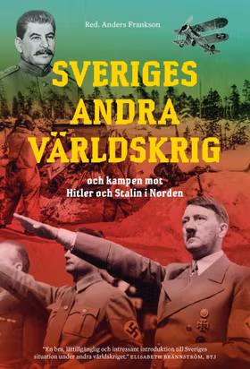 Sveriges andra världskrig och kampen mot Hitler och Stalin i Norden