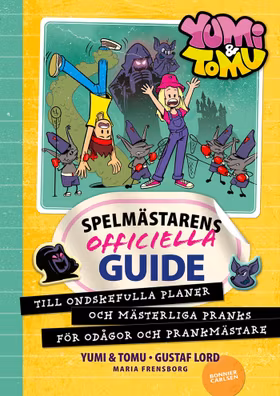 Yumi & Tomu. Spelmästarens officiella guide till ondskefulla planer och mästerliga pranks för odågor