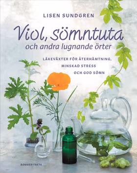 Viol, sömntuta och andra lugnande örter : läkeväxter för återhämtning, minskad stress och god sömn