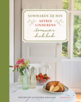 Sommaren är min : Astrid Lindgrens sommarkokbok