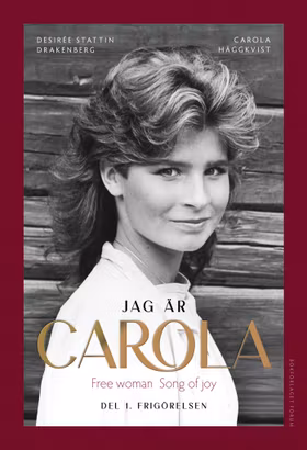 Jag är Carola : Del 1. Frigörelsen