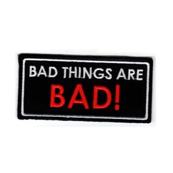 Bad things are bad!