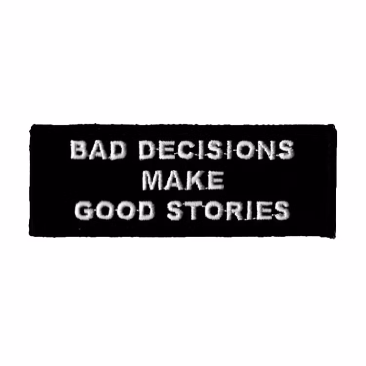 Bad decisions make good stories