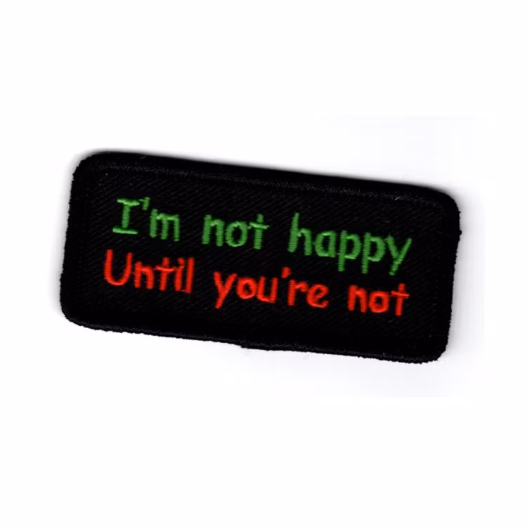 I'm not happy, until you're not