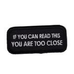 If you can read this You are too close