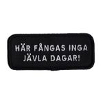 Här fångas inga jävla dagar!