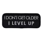 I dont get older I level up