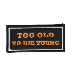 Too old to die young