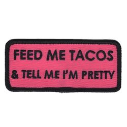Feed me Tacos & tell me i'm pretty