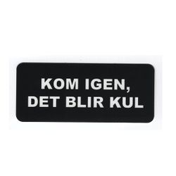 Kom igen, det blir kul - Klistermärke