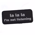 La la la I'm not listening