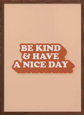 Be Kind And Have a Nice Day