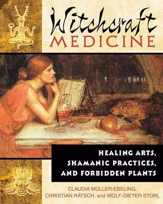 Witchcraft Medicine Healing Arts, Shamanic Practices & Forbidden Plants