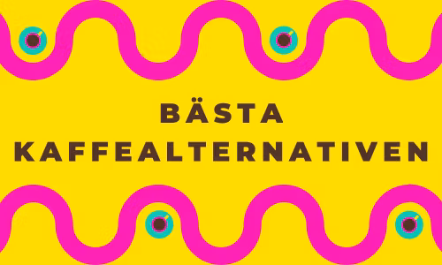 BÄSTA ALTERNATIVEN TILL KAFFE