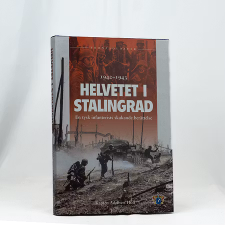 Helvetet i Stalingrad - En tysk infanterists skakande berättelse 1942-1943