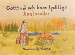 Barnbok Gottfrid och hans lyckliga kantareller