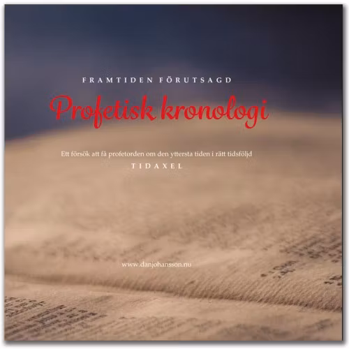 Profetisk kronologi - framtiden förutsagd - Dan Johansson