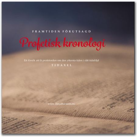 Profetisk kronologi - framtiden förutsagd - Dan Johansson