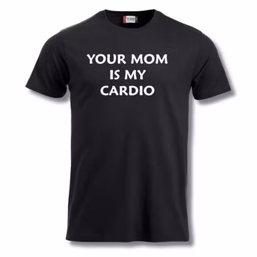 Your Mom Is My Cardio - T shirt
