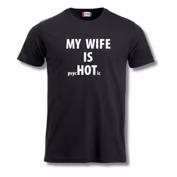 My Wife Is psycHOTic - T-Shirt