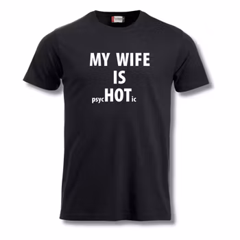 My Wife Is psycHOTic - T-Shirt