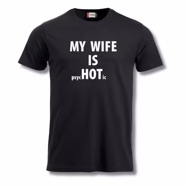 My Wife Is psycHOTic - T-Shirt