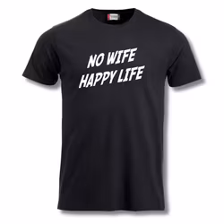 No Wife Happy Life - T Shirt