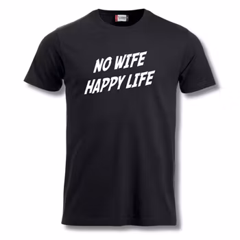 No Wife Happy Life - T Shirt