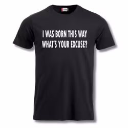 What's Your Excuse - T Shirt