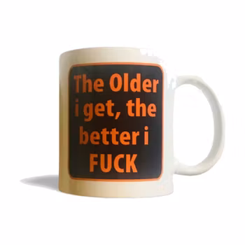 "The Older I get" - Mugg