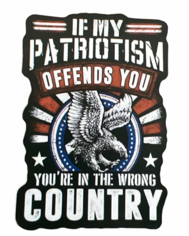 If my Patriotism offends you