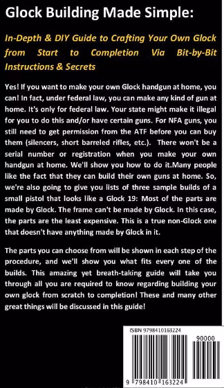 Glock - Glock Building Made Simple:: In-Depth & DIY Guide to Crafting Your Own Glock from Start to Completion Via Bit-by-Bit Instructio