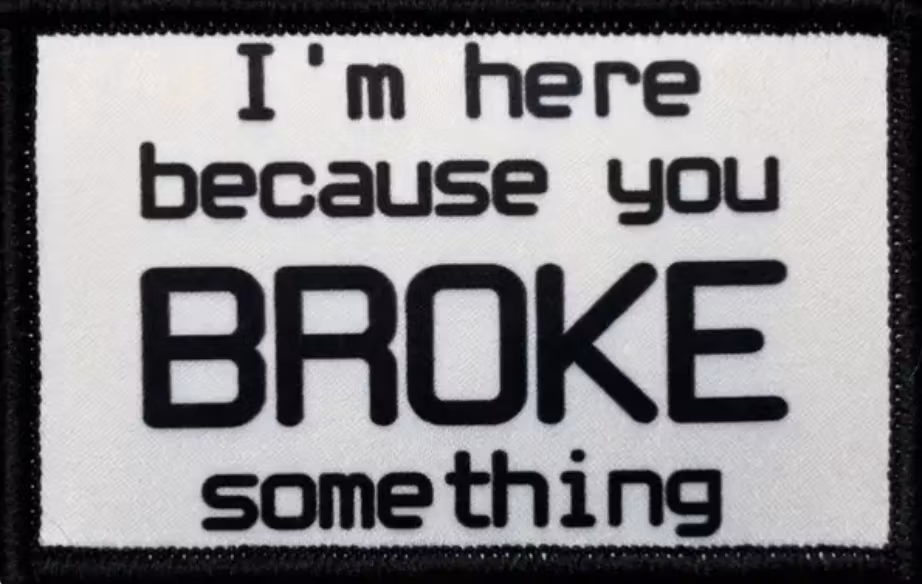 I'm Here Because You Broke Something – Vit – Patch
