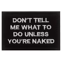 Dont tell me what to do unless your naked - Patch