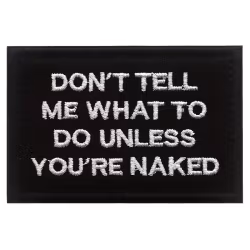 Dont tell me what to do unless your naked - Patch
