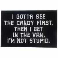 I gotta see the candy first then i get in the van im not stupid - Svart - Patch