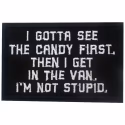 I gotta see the candy first then i get in the van im not stupid - Svart - Patch