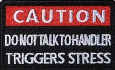 Caution - Don't talk to handler - Trigger stress - Patch