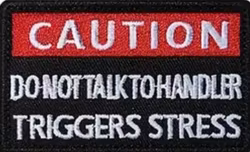 Caution - Don't talk to handler - Trigger stress - Patch