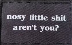 Nosy little shit aren't you - Patch