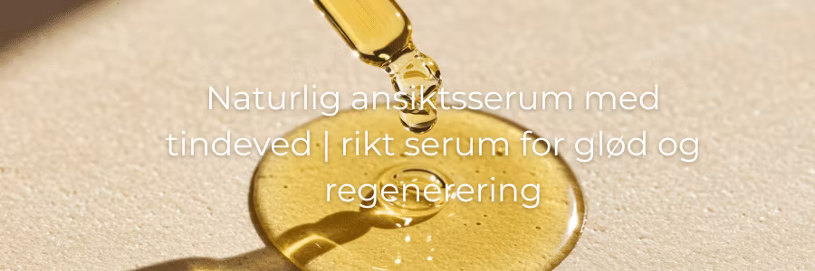 Naturlig ansiktsserum med tindeved | serum for glød og regenerering