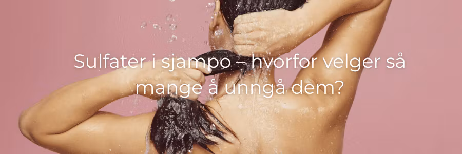 Sulfater i sjampo – hvorfor velger så mange å unngå dem?