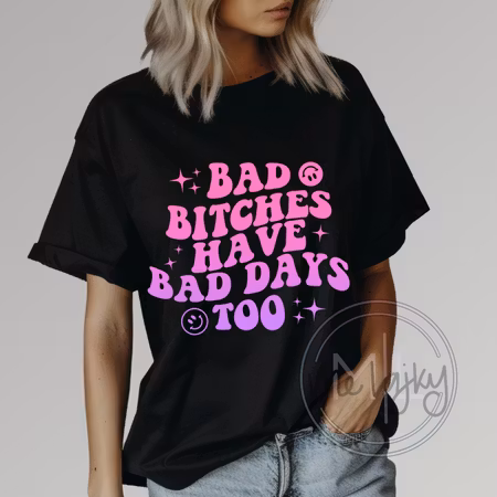T-shirt - Bad bitches have bad days too
