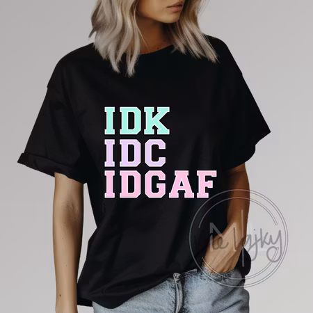 T-shirt - IDK IDC IDGAF
